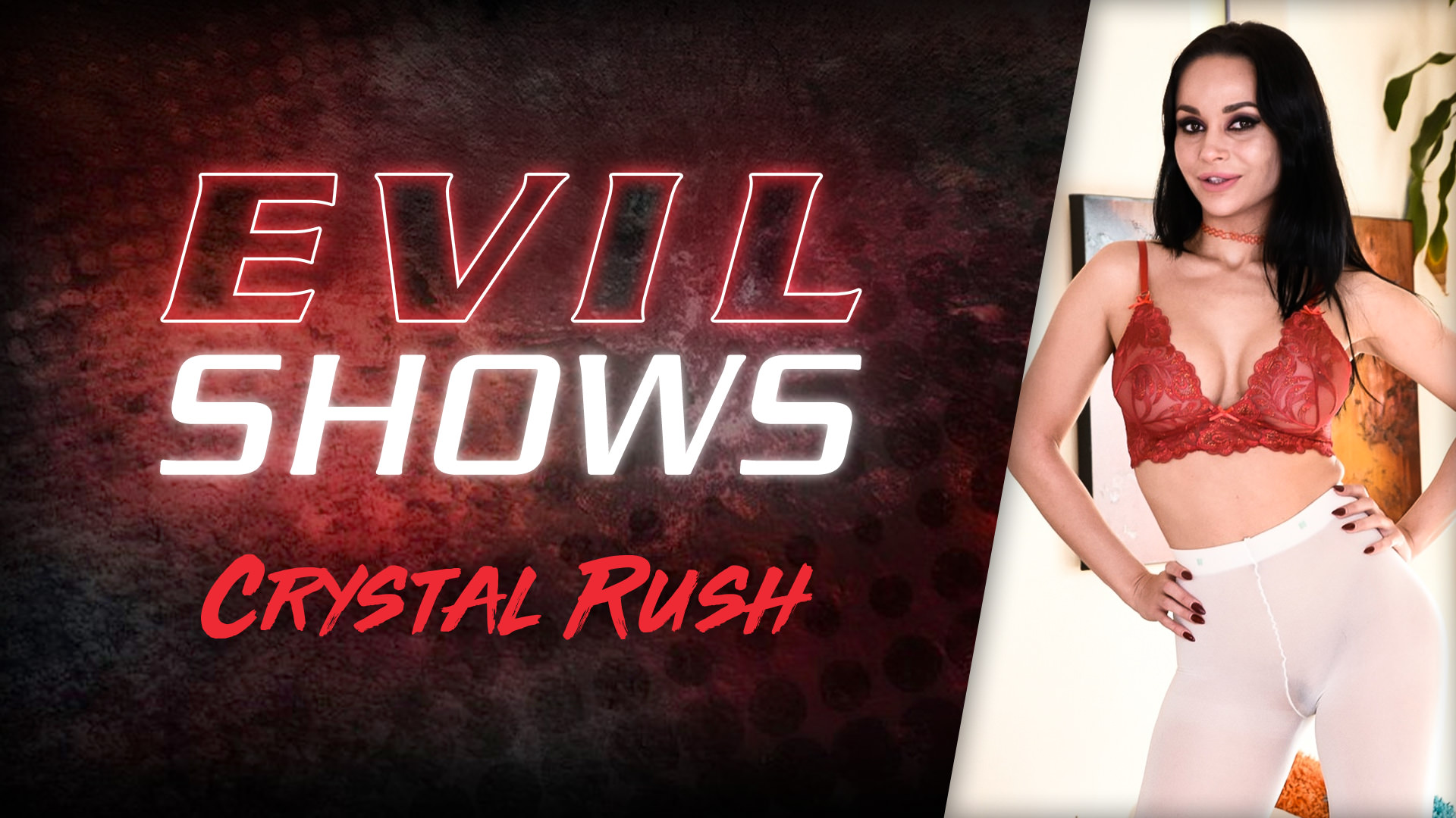 Evil shows crystal rush crystal rush Busty slut Crystal